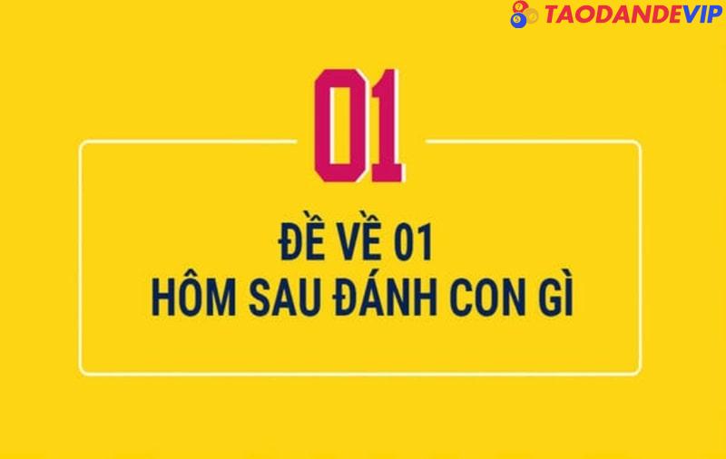 Đề về 01 hôm sau đánh con gì? Ý nghĩa của con số 01